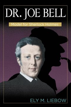 Dr. Joe Bell: Model for Sherlock Holmes - Liebow, Ely M.