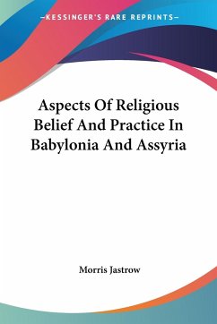 Aspects Of Religious Belief And Practice In Babylonia And Assyria - Jastrow, Morris