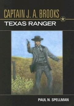 Captain J. A. Brooks, Texas Ranger - Spellman, Paul N.