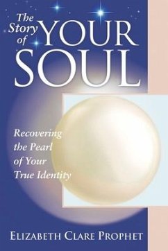 The Story of Your Soul: Recovering the Pearl of Your True Identity - Prophet, Elizabeth Clare (Elizabeth Clare Prophet)