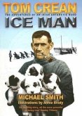 Ice Man: The Remarkable Adventures of Antarctic Explorer Tom Crean