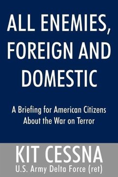 All Enemies, Foreign and Domestic: A Briefing for American Citizens About the War on Terror - Cessna, Kit