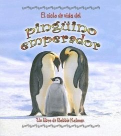 El Ciclo de Vida del Pingüino Emperador (the Life Cycle of an Emperor Penguin) - Kalman, Bobbie