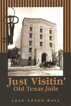 Just Visitn': Old Texas Jails - Hall, Joan Upton