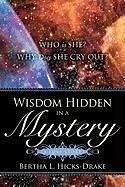 Wisdom Hidden In A Mystery A LOVE STORY - Hicks-Drake, Bertha L.