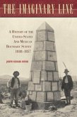 The Imaginary Line: A History of the United States and Mexican Boundary Survey, 1848-1857
