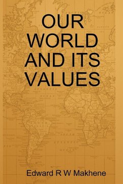 OUR WORLD AND ITS VALUES - Makhene, Edward R W