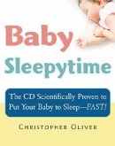 Baby Sleepytime: The CD Scientifically Proven to Put Your Baby to Sleep--Fast [With CD]