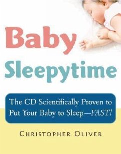 Baby Sleepytime: The CD Scientifically Proven to Put Your Baby to Sleep--Fast [With CD] - Oliver, Christopher