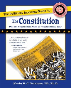 The Politically Incorrect Guide to the Constitution - Gutzman, Kevin