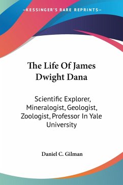The Life Of James Dwight Dana - Gilman, Daniel C.
