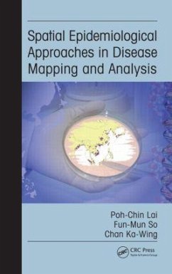 Spatial Epidemiological Approaches in Disease Mapping and Analysis - Lai, Poh-Chin; So, Fun-Mun; Chan, Ka-Wing