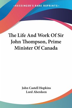 The Life And Work Of Sir John Thompson, Prime Minister Of Canada