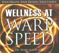 Wellness at Warp Speed: Your Health, Your Destiny, Your Choice - McKay, Noah