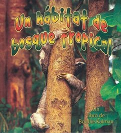 Un Hábitat de Bosque Tropical (a Rainforest Habitat) - Aloian, Molly; Kalman, Bobbie