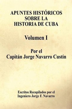 Apuntes Histricos Sobre La Historia de Cuba - Volumen I - Custn, Jorge Navarro