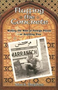 Fluffing the Concrete: Making the Most of Foreign Prison--Or Anything Else - Dryden, Mack