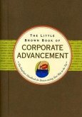 The Little Brown Book of Corporate Advancement: The Employee Handbook for Brown-Nosing Your Way to the Top
