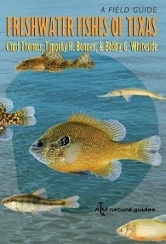 Freshwater Fishes of Texas: A Field Guide - Thomas, Chad; Bonner, Timothy H.; Whiteside, Bobby G.