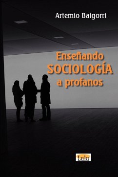 Enseñando Sociología a profanos - Baigorri, Artemio