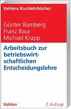 Arbeitsbuch zur betriebswirtschaftlichen Entscheidungslehre - Bamberg, Günter / Baur, Franz / Krapp, Michael