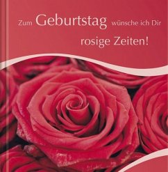 Cover Zum Geburtstag wünsche ich Dir - rosige Zeiten!