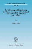 Privatisierung und Regulierung der Wasserversorgung in Deutschland und den Vereinigten Staaten von Amerika