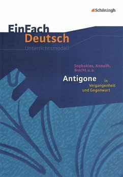 Antigone in Vergangenheit und Gegenwart. EinFach Deutsch Unterrichtsmodelle - Behringer, Margret