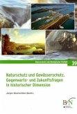 Naturschutz und Gewässerschutz. Gegenwarts- und Zukunftsfragen in historischer Dimension.