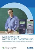 Mathematik mit natürlicher Darstellung mit den Rechnern FX-82ES, FX-85ES, FX350ES und FX-991ES Mathematik mit natürlicher Darstellung mit den Rechnern FX-82ES, FX-85ES, FX350ES und FX-991ES