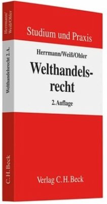 Welthandelsrecht - Herrmann, Christoph;Weiß, Wolfgang;Ohler, Christoph