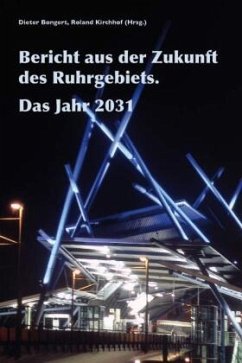 Bericht aus der Zukunft des Ruhrgebiets. Das Jahr 2031 - Kirchhof