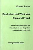 Die Entwicklung zur Persönlichkeit und die großen Entdeckungen 1856-1900 / Das Leben und Werk des Sigmund Freud Bd.1