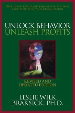 Unlock Behavior, Unleash Profits: Developing Leadership Behavior That Drives Profitability in Your Organization - Braksick, Leslie Wilk
