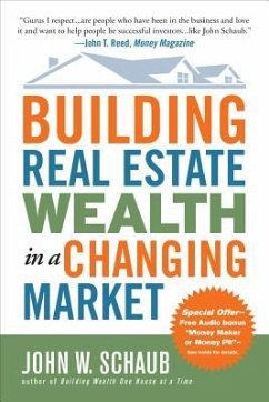 Building Real Estate Wealth in a Changing Market: Reap Large Profits from Bargain Purchases in Any Economy - Schaub, John W.