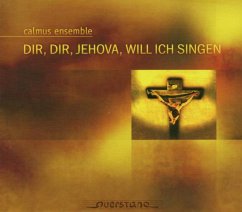 Dir,Dir,Jehova,Will Ich Singen - Calmus Ensemble