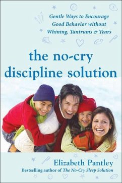 The No-Cry Discipline Solution: Gentle Ways to Encourage Good Behavior Without Whining, Tantrums, and Tears - Pantley, Elizabeth