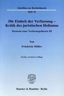 Die Einheit der Verfassung - Kritik des juristischen Holismus. - Müller, Friedrich