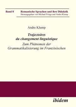 Trajectoires du changement linguistique. Zum Phänomen der Grammatikalisierung im Französischen - Klump, Andre