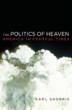 The Politics of Heaven: America in Fearful Times - Shorris, Earl