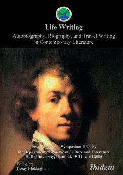 Life Writing. Autobiography, Biography, and Travel Writing in Contemporary Literature. Proceedings of a Symposium Held by the Department of American Culture and Literature Halic University, Istanbul, 19-21 April 2006 - Melikoglu, Koray (Hrsg.)