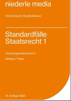 Standardfälle Staatsrecht 1 - Reffken, Hendrik;Thiele, Alexander