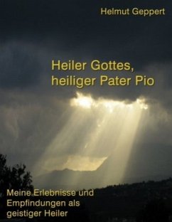 Heiler Gottes, heiliger Pater Pio - Geppert, Helmut