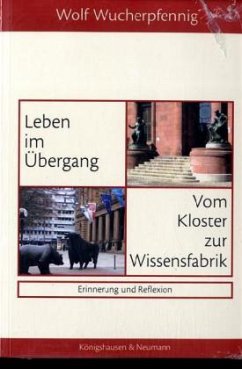 Leben im Übergang. Vom Kloster zur Wissensfabrik - Wucherpfennig, Wolf