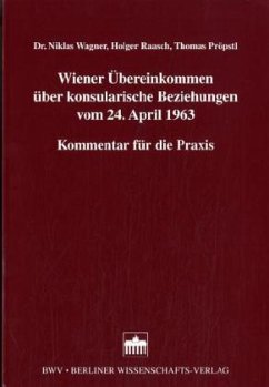 Wiener Übereinkommen über konsularische Beziehungen vom 24. April 1963, Kommentar - Wagner, Niklas D.; Raasch, Holger; Pröpstl, Thomas