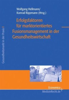 Erfolgsfaktoren für marktorientiertes Fusionsmanagement in der Gesundheitswirtschaft - Hellmann, Wolfgang / Rippmann, Konrad (Hgg.)