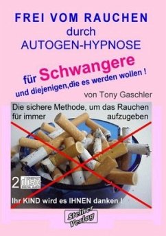 Frei vom Rauchen durch Autogen-Hypnose für Schwangere und diejenigen, die es werden wollen., m. 1 Buch - Gaschler, Tony