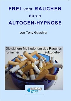 Frei vom Rauchen durch Autogen-Hypnose - Gaschler, Tony