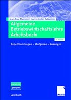 Allgemeine Betriebswirtschaftslehre Arbeitsbuch - Thommen, Jean-Paul / Achleitner, Ann-Kristin