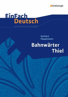 Bahnwärter Thiel. EinFach Deutsch Unterrichtsmodelle - Pappas, Katharine;Schläbitz, Norbert